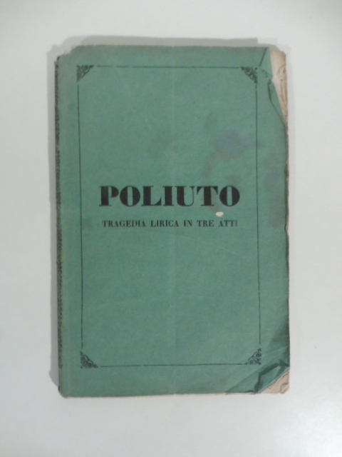 Poliuto. Tragedia lirica in tre atti di Salvatore Cammarano. Musica di Gaetano Donizetti